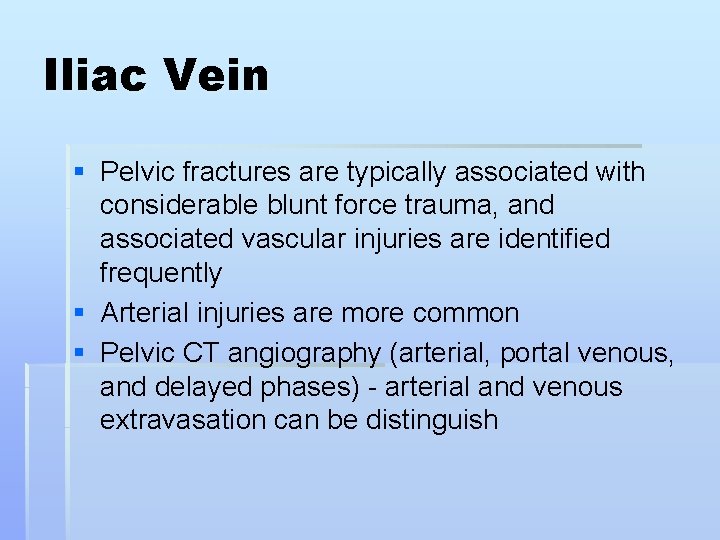 Iliac Vein § Pelvic fractures are typically associated with considerable blunt force trauma, and