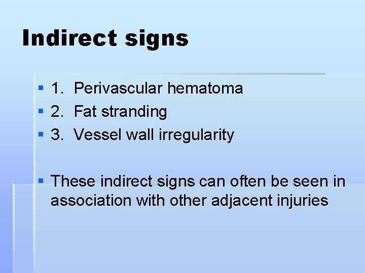 Indirect signs § § § 1. 2. 3. Perivascular hematoma Fat stranding Vessel wall