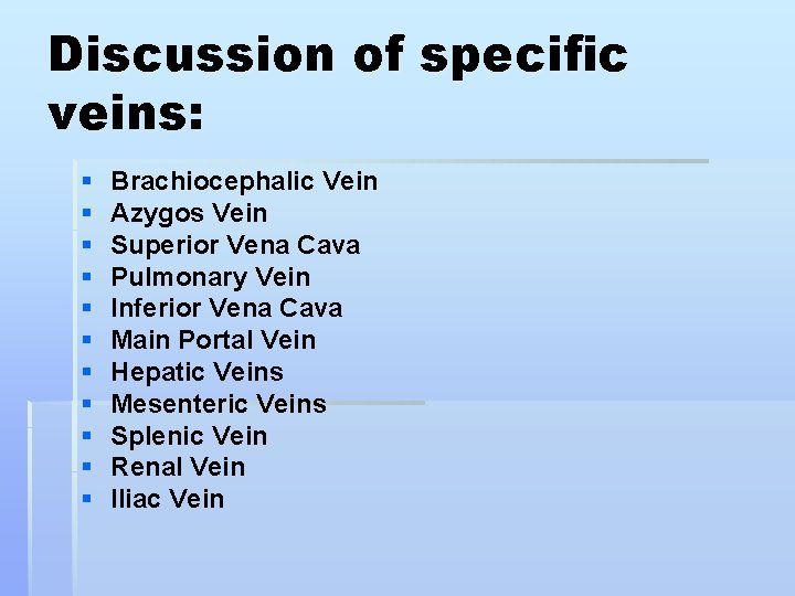 Discussion of specific veins: § § § Brachiocephalic Vein Azygos Vein Superior Vena Cava