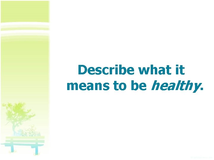 Describe what it means to be healthy. 
