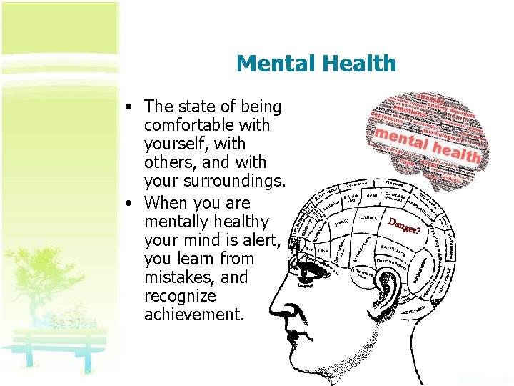 Mental Health • The state of being comfortable with yourself, with others, and with