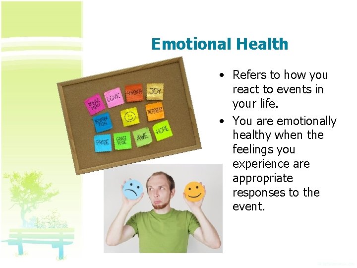Emotional Health • Refers to how you react to events in your life. •
