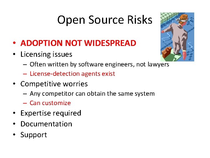 Open Source Risks • ADOPTION NOT WIDESPREAD • Licensing issues – Often written by