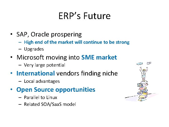 ERP’s Future • SAP, Oracle prospering – High end of the market will continue