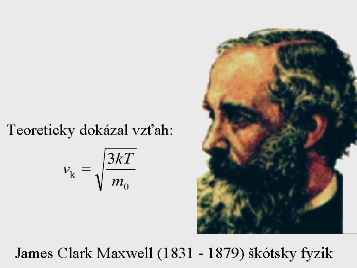 Teoreticky dokázal vzťah: James Clark Maxwell (1831 - 1879) škótsky fyzik 