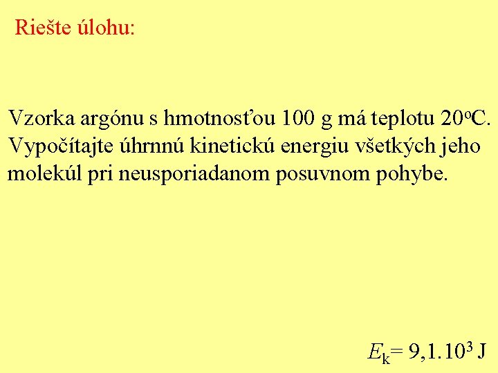 Riešte úlohu: Vzorka argónu s hmotnosťou 100 g má teplotu 20 o. C. Vypočítajte