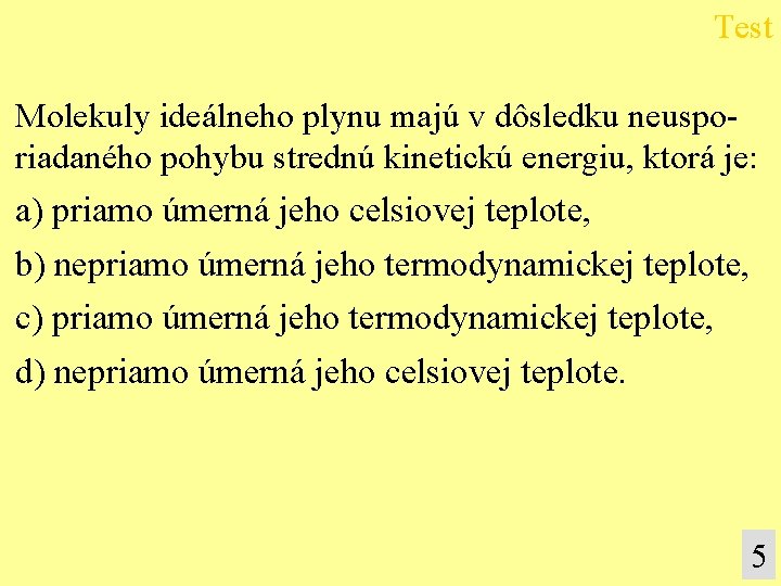 Test Molekuly ideálneho plynu majú v dôsledku neusporiadaného pohybu strednú kinetickú energiu, ktorá je: