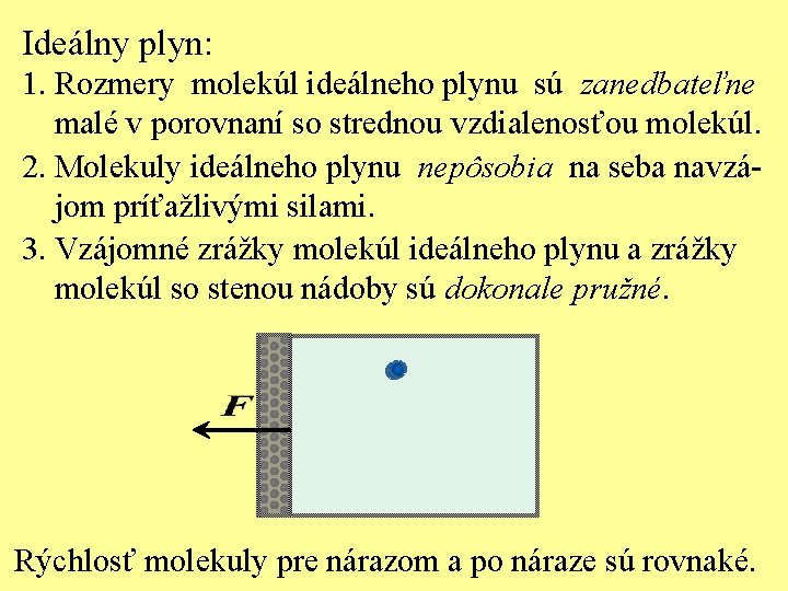 Ideálny plyn: 1. Rozmery molekúl ideálneho plynu sú zanedbateľne malé v porovnaní so strednou