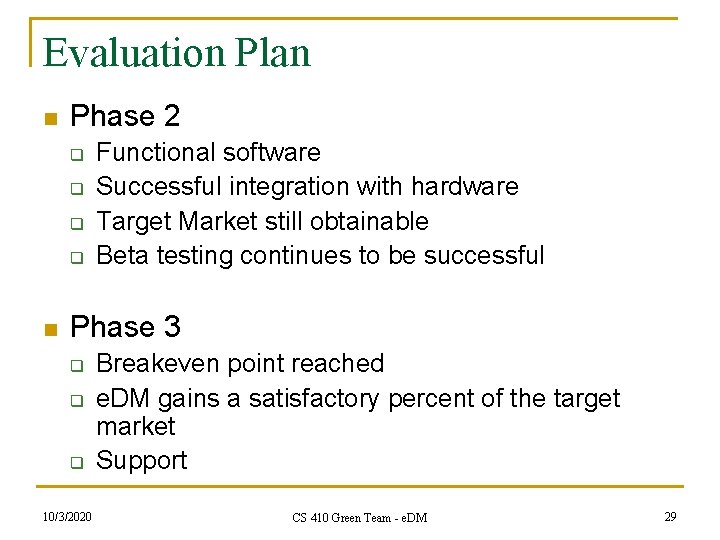 Evaluation Plan n Phase 2 q q n Functional software Successful integration with hardware
