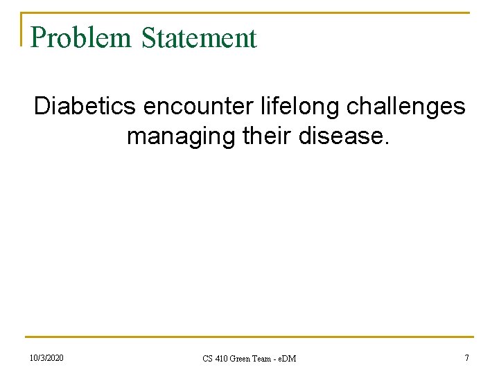 Problem Statement Diabetics encounter lifelong challenges managing their disease. 10/3/2020 CS 410 Green Team