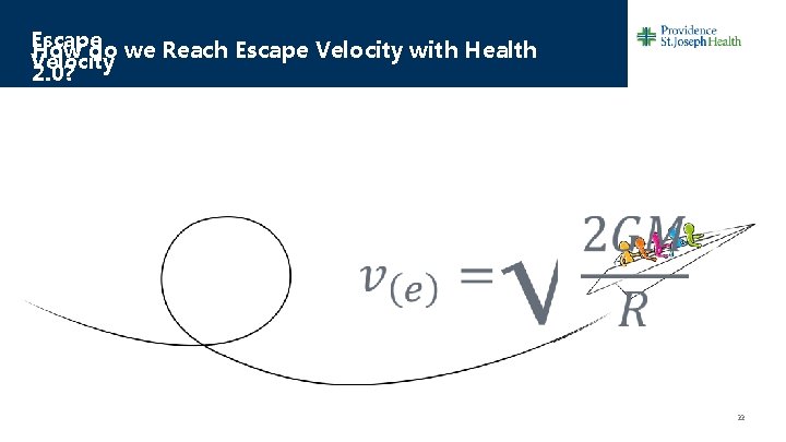Escape How do we Reach Escape Velocity with Health Velocity 2. 0? 22 