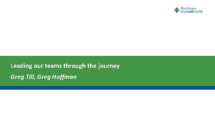Leading our teams through the journey Greg Till, Greg Hoffman 