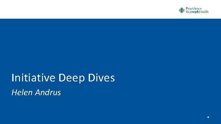 Initiative Deep Dives Helen Andrus 45 