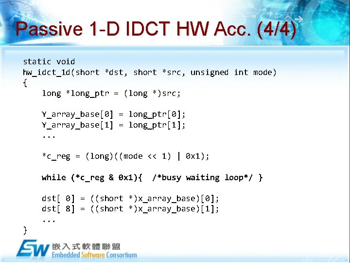 Passive 1 -D IDCT HW Acc. (4/4) static void hw_idct_1 d(short *dst, short *src,