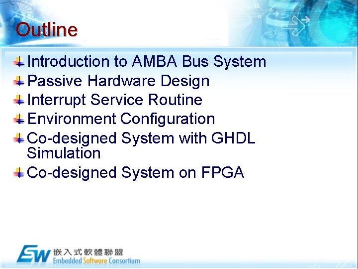 Outline Introduction to AMBA Bus System Passive Hardware Design Interrupt Service Routine Environment Configuration