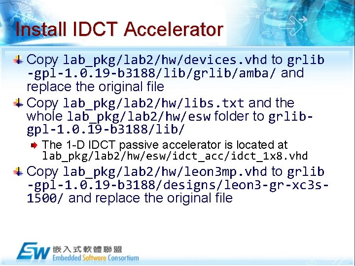 Install IDCT Accelerator Copy lab_pkg/lab 2/hw/devices. vhd to grlib -gpl-1. 0. 19 -b 3188/lib/grlib/amba/