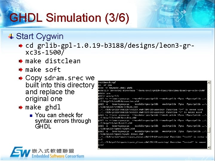 GHDL Simulation (3/6) Start Cygwin cd grlib-gpl-1. 0. 19 -b 3188/designs/leon 3 -grxc 3