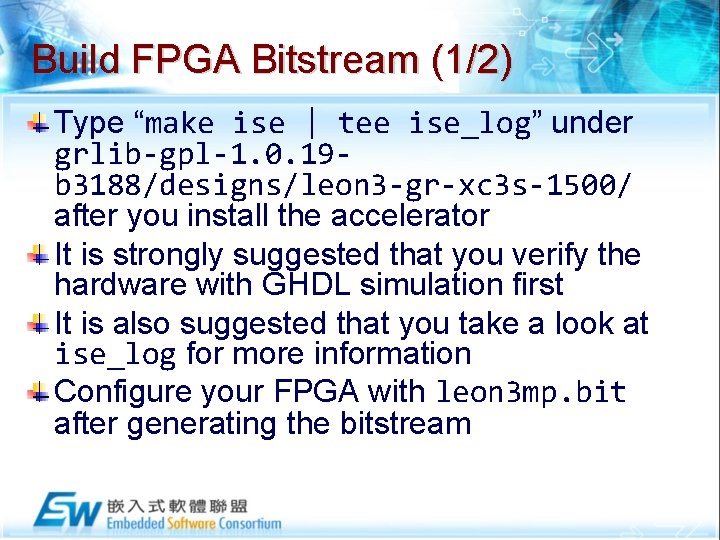 Build FPGA Bitstream (1/2) Type “make ise | tee ise_log” under grlib-gpl-1. 0. 19