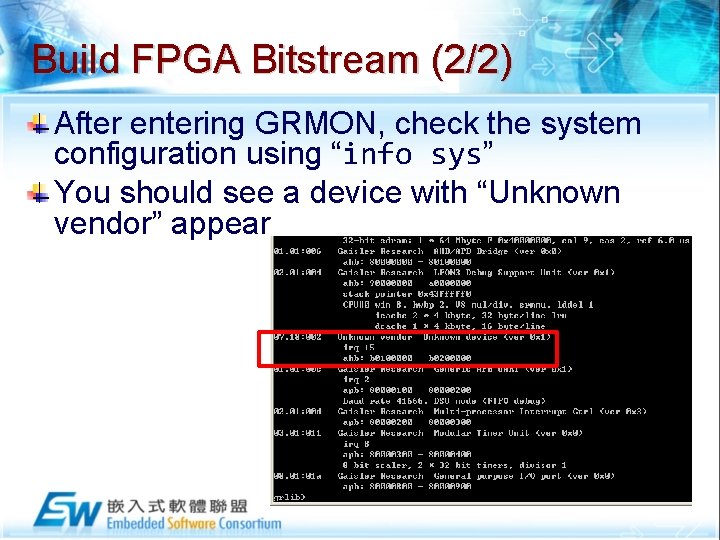 Build FPGA Bitstream (2/2) After entering GRMON, check the system configuration using “info sys”