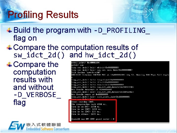 Profiling Results Build the program with -D_PROFILING_ flag on Compare the computation results of