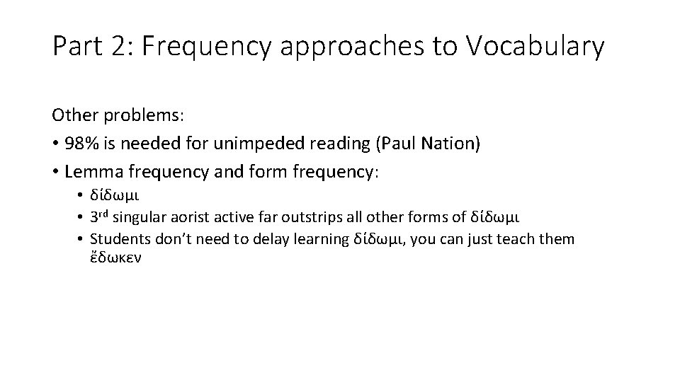 Part 2: Frequency approaches to Vocabulary Other problems: • 98% is needed for unimpeded