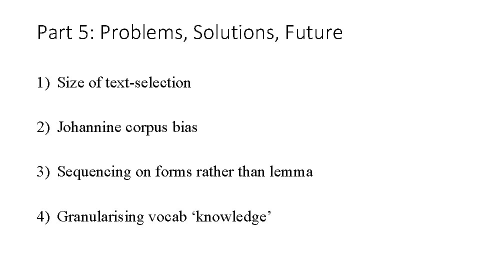 Part 5: Problems, Solutions, Future 1) Size of text-selection 2) Johannine corpus bias 3)