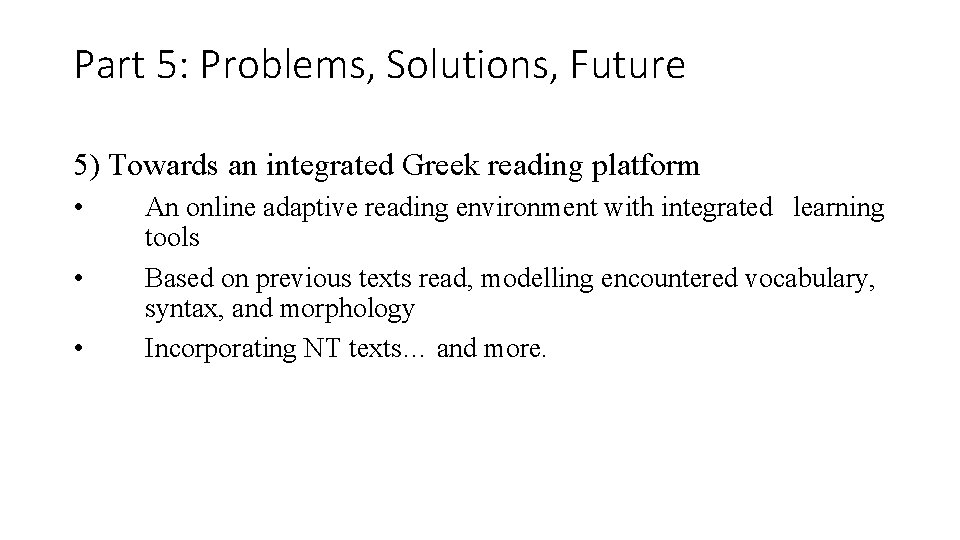 Part 5: Problems, Solutions, Future 5) Towards an integrated Greek reading platform • •