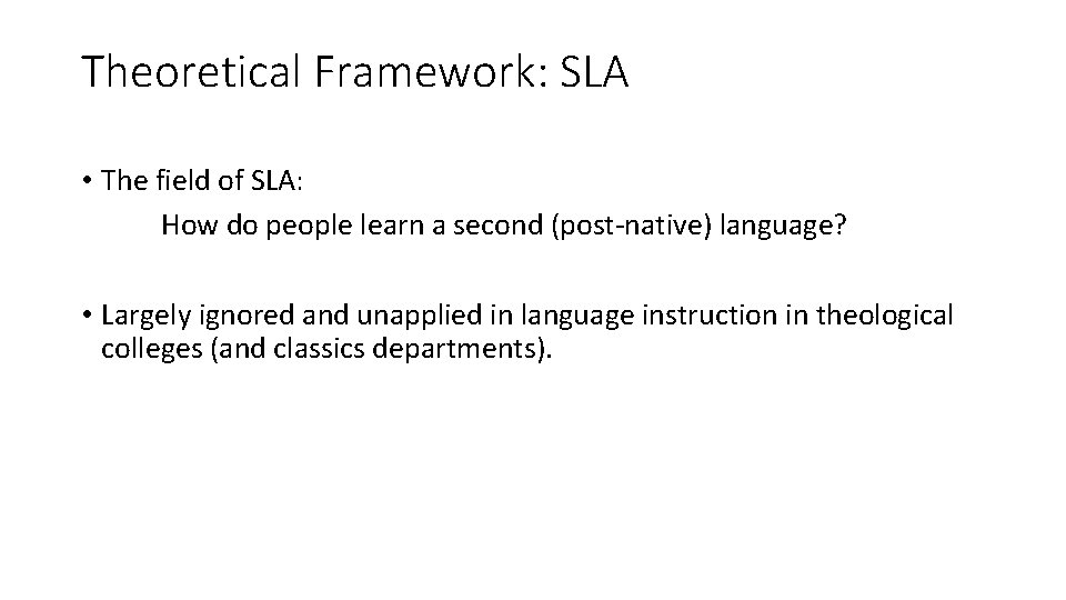 Theoretical Framework: SLA • The field of SLA: How do people learn a second