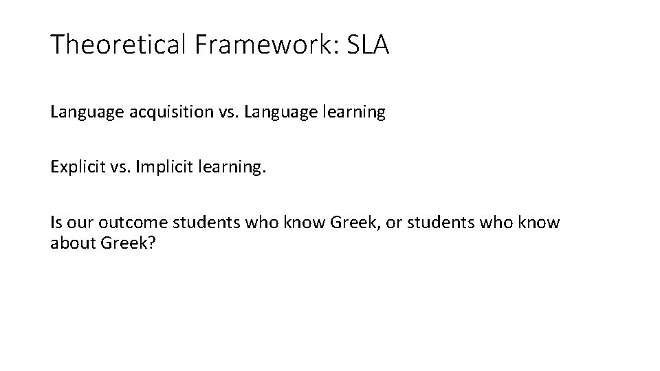 Theoretical Framework: SLA Language acquisition vs. Language learning Explicit vs. Implicit learning. Is our