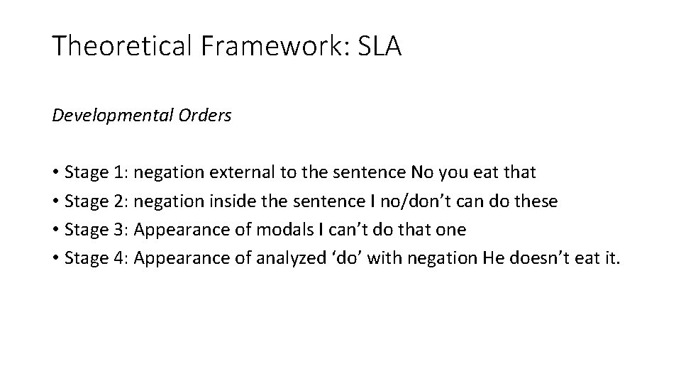 Theoretical Framework: SLA Developmental Orders • Stage 1: negation external to the sentence No