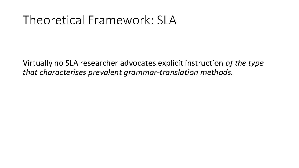 Theoretical Framework: SLA Virtually no SLA researcher advocates explicit instruction of the type that