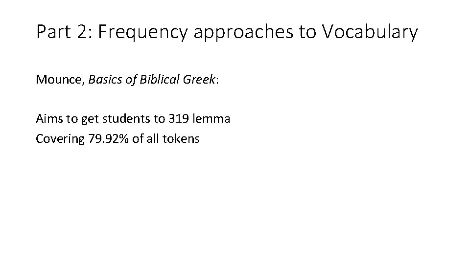 Part 2: Frequency approaches to Vocabulary Mounce, Basics of Biblical Greek: Aims to get