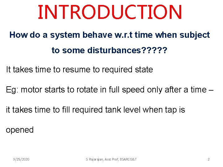 INTRODUCTION How do a system behave w. r. t time when subject to some