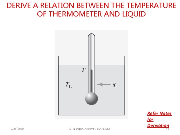 DERIVE A RELATION BETWEEN THE TEMPERATURE OF THERMOMETER AND LIQUID 9/25/2020 S Rajarajan, Asst