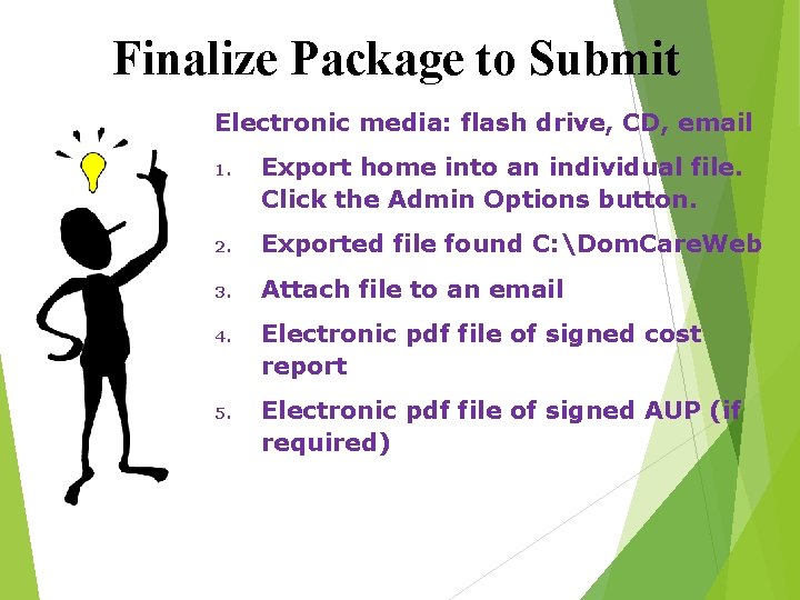 Finalize Package to Submit Electronic media: flash drive, CD, email 1. Export home into
