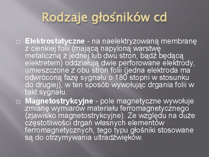 Rodzaje głośników cd � � Elektrostatyczne - na naelektryzowaną membranę z cienkiej folii (mającą