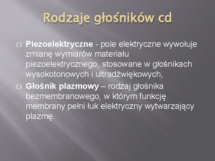 Rodzaje głośników cd � � Piezoelektryczne - pole elektryczne wywołuje zmianę wymiarów materiału piezoelektrycznego,