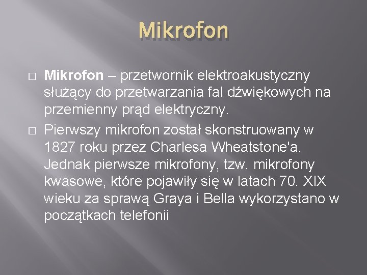 Mikrofon � � Mikrofon – przetwornik elektroakustyczny służący do przetwarzania fal dźwiękowych na przemienny