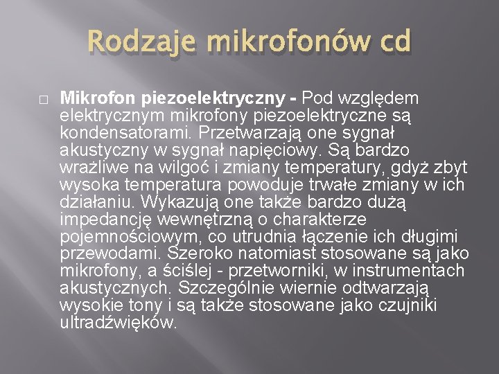 Rodzaje mikrofonów cd � Mikrofon piezoelektryczny - Pod względem elektrycznym mikrofony piezoelektryczne są kondensatorami.