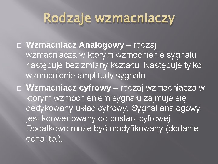 Rodzaje wzmacniaczy � � Wzmacniacz Analogowy – rodzaj wzmacniacza w którym wzmocnienie sygnału następuje