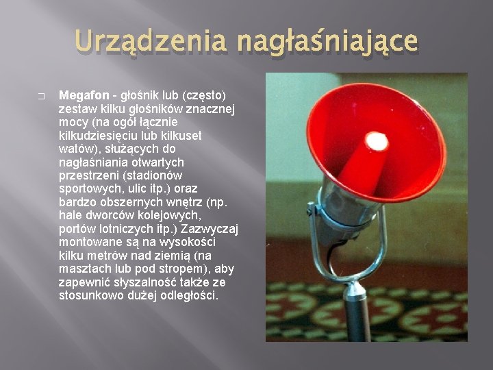 Urządzenia nagłaśniające � Megafon - głośnik lub (często) zestaw kilku głośników znacznej mocy (na