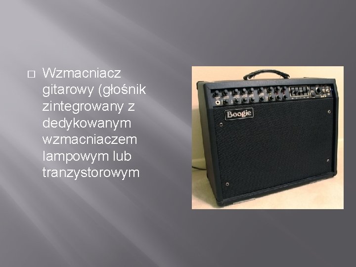 � Wzmacniacz gitarowy (głośnik zintegrowany z dedykowanym wzmacniaczem lampowym lub tranzystorowym 