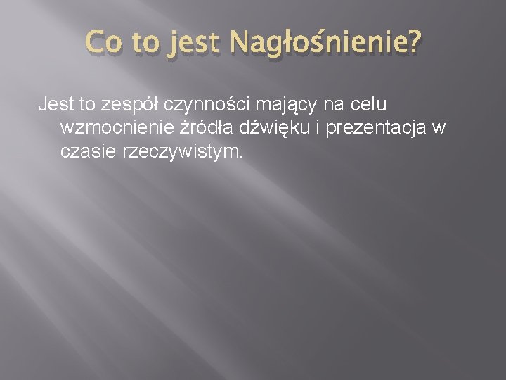 Co to jest Nagłośnienie? Jest to zespół czynności mający na celu wzmocnienie źródła dźwięku