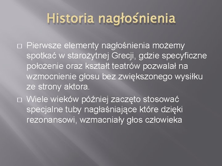 Historia nagłośnienia � � Pierwsze elementy nagłośnienia możemy spotkać w starożytnej Grecji, gdzie specyficzne