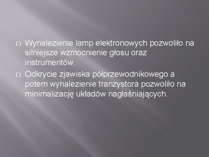 � � Wynalezienie lamp elektronowych pozwoliło na silniejsze wzmocnienie głosu oraz instrumentów. Odkrycie zjawiska