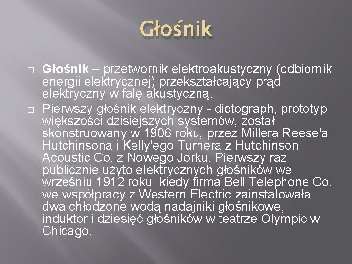 Głośnik � � Głośnik – przetwornik elektroakustyczny (odbiornik energii elektrycznej) przekształcający prąd elektryczny w