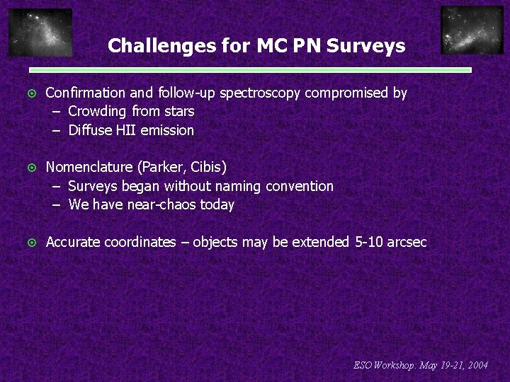Challenges for MC PN Surveys ¤ Confirmation and follow-up spectroscopy compromised by – Crowding