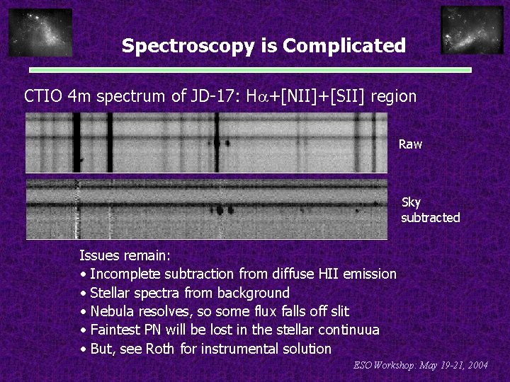 Spectroscopy is Complicated CTIO 4 m spectrum of JD-17: H +[NII]+[SII] region Raw Sky