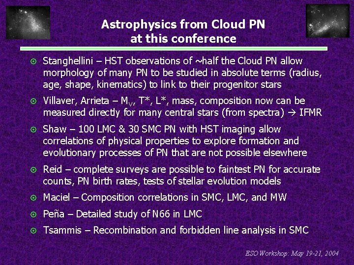 Astrophysics from Cloud PN at this conference ¤ Stanghellini – HST observations of ~half