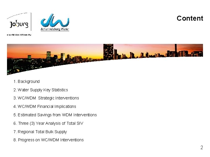 Content 1. Background 2. Water Supply Key Statistics 3. WC/WDM Strategic Interventions 4. WC/WDM